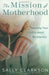 ROCKONLINE | New Creation Church | NCC | Joseph Prince | ROCK Bookshop | ROCK Bookstore | Star Vista | The Mission of Motherhood | Sally Clarkson | Parenting | Family | Free delivery for Singapore Orders above $50.