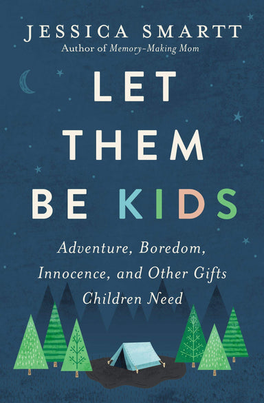 ROCKONLINE | Let Them Be Kids: Adventure, Boredom, Innocence, and Other Gifts Children Need | Jessica Smartt | Thomas Nelson | Christian Relationship | Parenting | Christian Family | New Creation Church | NCC | Joseph Prince | ROCK Bookshop | ROCK Bookstore | Star Vista | Free delivery for Singapore Orders above $50.