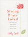 ROCKONLINE | New Creation Church | NCC | Joseph Prince | ROCK Bookshop | ROCK Bookstore | Star Vista | Strong, Brave, Loved: Empowering Reminders of Who You Really Are | Holley Gerth | Christian Living | Devotional | Women |  Free delivery for Singapore Orders above $50.