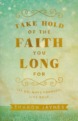 ROCKONLINE | New Creation Church | NCC | Joseph Prince | ROCK Bookshop | ROCK Bookstore | Star Vista | Take Hold of the Faith You Long For  | Sharon Jaynes | Free delivery for Singapore Orders above $50.